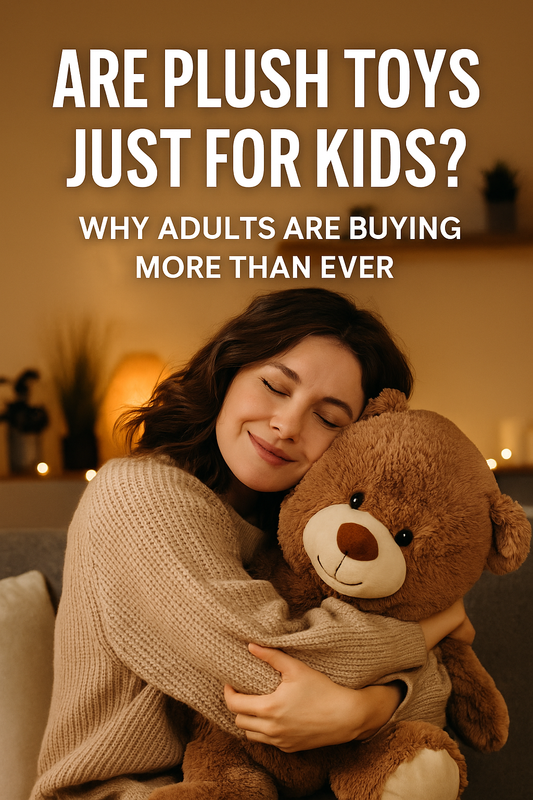 Are Plush Toys Just for Kids? Why Adults Are Buying More Than Ever