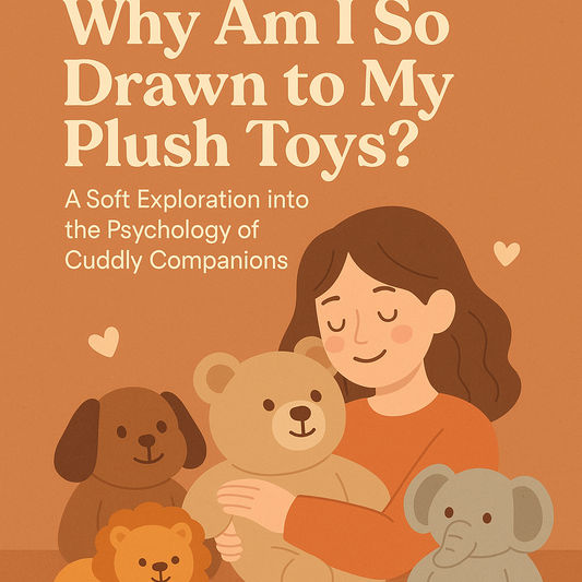 Why Am I So Drawn to My Plush Toys?