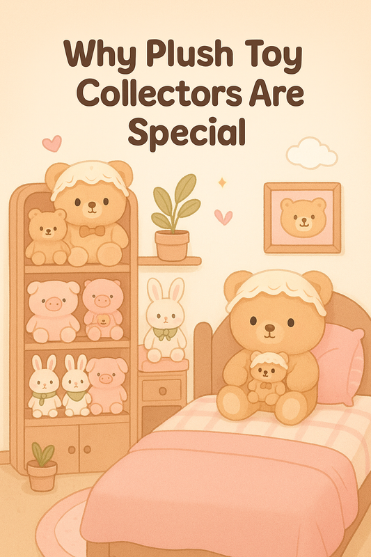 🧸 Why Plush Toy Collectors Are Special: Traits & Superpowers of Soft Toy Lovers